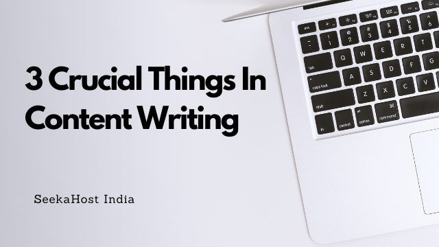 3 Crucial Things in Content Writing